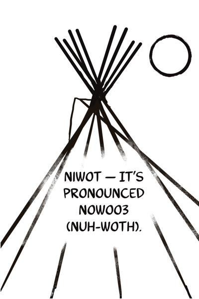Hand-drawn illustration of a tipi with text: 'Niwot – it's pronounced Nowoo³ (nuh-woth)'